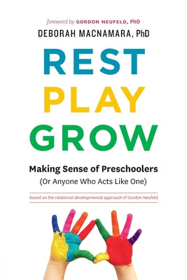 Cover Image for Rest, Play, Grow: Making Sense of Preschoolers (Or Anyone Who Acts Like One) -- Deborah MacNamara, Paperback
