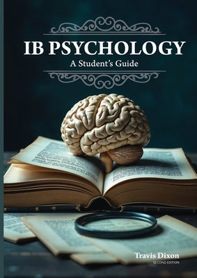 Cover Image for IB Psychology - A Student's Guide (2nd Edition - 2025) -- Travis Dixon, Paperback