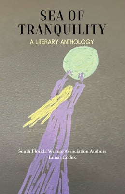 Cover Image for Sea of Tranquility: A Literary Anthology -- South Florida Writers Association, Paperback