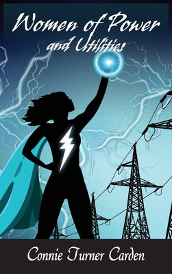 Cover Image for Women of Power and Utilities -- Connie Turner Carden, Hardcover
