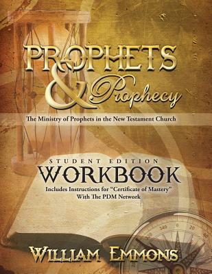 Cover Image for Prophets & Prophecy Student Edition Workbook: The Ministry of Prophets in the New Testament Church -- William Emmons, Paperback