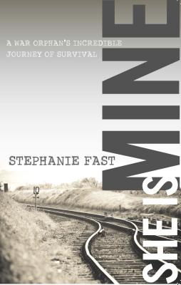 Cover Image for She Is Mine: A War Orphan's Incredible Journey of Survival -- Stephanie Fast, Paperback