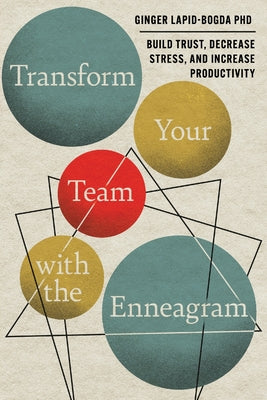 Cover Image for Transform Your Team with the Enneagram: Build Trust, Decrease Stress, and Increase Productivity -- Ginger Lapid-Bogda, Paperback