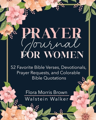 Cover Image for Prayer Journal for Women: 52 Favorite Bible Verses, Devotionals, Prayer Requests, and Colorable Bible Quotations -- Flora M. Brown, Paperback