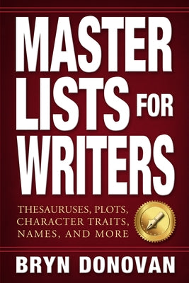 Cover Image for Master Lists for Writers: Thesauruses, Plots, Character Traits, Names, and More -- Bryn Donovan, Paperback