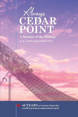 Cover Image for Always Cedar Point: A Memoir of the Midway -- H. John Hildebrandt, Paperback