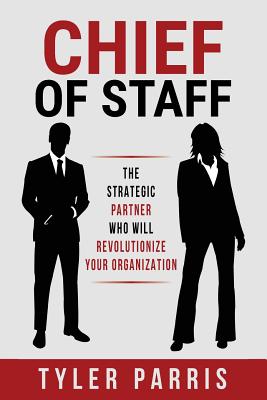 Cover Image for Chief Of Staff: The Strategic Partner Who Will Revolutionize Your Organization -- Tyler Parris, Paperback