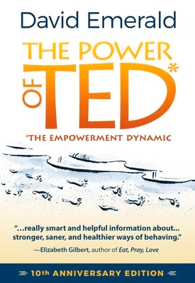 Cover Image for The Power of Ted* (*The Empowerment Dynamic): 10th Anniversary Edition -- David Emerald, Paperback