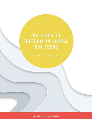 Cover Image for The Steps to Freedom in Christ for Teens -- Neil T. Anderson, Paperback