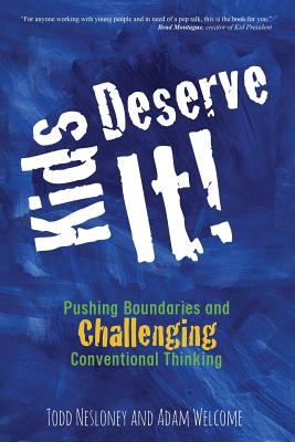 Cover Image for Kids Deserve It! Pushing Boundaries and Challenging Conventional Thinking -- Todd Nesloney, Paperback