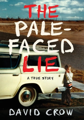 Cover Image for The Pale-Faced Lie: A True Story -- David Crow, Hardcover