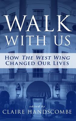 Cover Image for Walk With Us: How "The West Wing" Changed Our Lives -- Claire Handscombe, Paperback