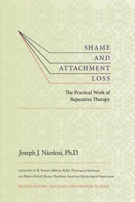 Cover Image for Shame and Attachment Loss: The Practical Work of Reparative Therapy -- Joseph Nicolosi, Paperback
