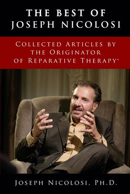 Cover Image for The Best of Joseph Nicolosi: Collected Articles by the Originator of Reparative Therapy(R) -- Joseph J. Nicolosi, Paperback