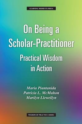 Cover Image for On Being a Scholar-Practitioner: Practical Wisdom in Action -- Maria Piantanida, Paperback