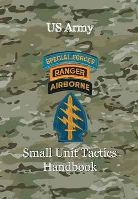 Cover Image for US Army Small Unit Tactics Handbook -- Paul D. Lefavor, Hardcover
