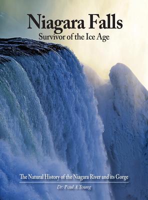 Cover Image for Niagara Falls: Survivor of the Ice Age: The Natural History of the Niagara River and its Gorge -- Paul a. Young, Hardcover