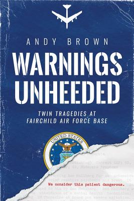 Cover Image for Warnings Unheeded: Twin Tragedies at Fairchild Air Force Base -- Andy Brown, Paperback