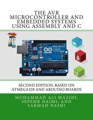 Cover Image for The AVR Microcontroller and Embedded Systems Using Assembly and C: Using Arduino Uno and Atmel Studio -- Sarmad Naimi, Paperback