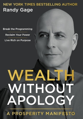 Cover Image for Wealth Without Apology: A Prosperity Manifesto -- Randy Gage, Hardcover