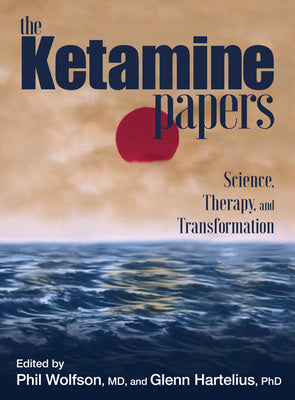 Cover Image for The Ketamine Papers: Science, Therapy, and Transformation -- Phil Wolfson, Paperback