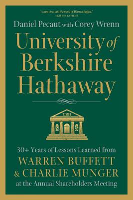 Cover Image for University of Berkshire Hathaway: 30 Years of Lessons Learned from Warren Buffett & Charlie Munger at the Annual Shareholders Meeting -- Daniel Pecaut, Paperback