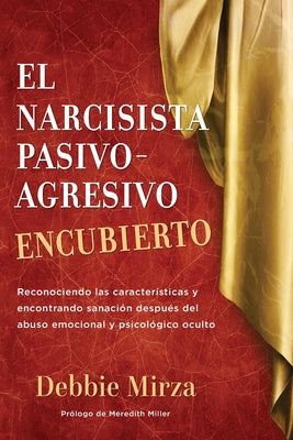 Cover Image for El Narcisista Pasivo-Agresivo Encubierto: Reconociendo las características y encontrando sanación después del abuso emocional y psicológico oculto -- Meredith Miller, Paperback