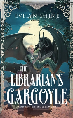 Cover Image for The Librarian's Gargoyle: A Cozy Sapphic Monster Romantasy -- Evelyn Shine, Paperback