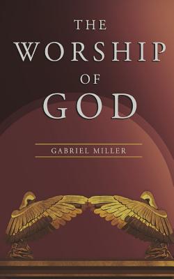 Cover Image for The Worship of God -- Gabriel Miller, Paperback