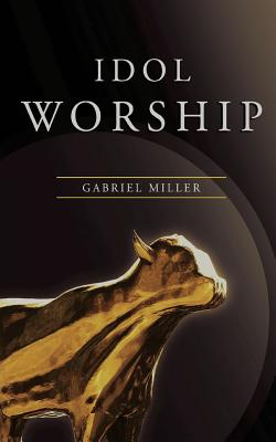Cover Image for Idol Worship -- Gabriel Miller, Paperback
