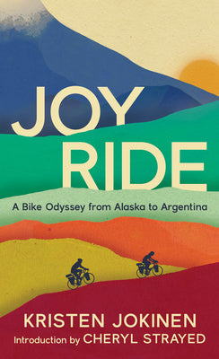 Cover Image for Joy Ride: A Bike Odyssey from Alaska to Argentina -- Kristen Jokinen, Paperback