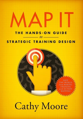 Cover Image for Map It: The hands-on guide to strategic training design -- Cathy Moore, Paperback