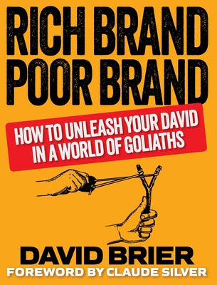 Cover Image for Rich Brand Poor Brand: How to Unleash Your David in a World of Goliaths -- David Brier, Hardcover