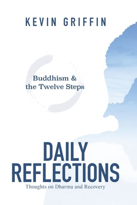 Cover Image for Buddhism & the Twelve Steps Daily Reflections: Thoughts on Dharma and Recovery -- Kevin Griffin, Paperback