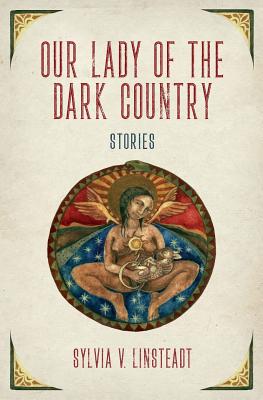 Cover Image for Our Lady of the Dark Country -- Sylvia V. Linsteadt, Paperback