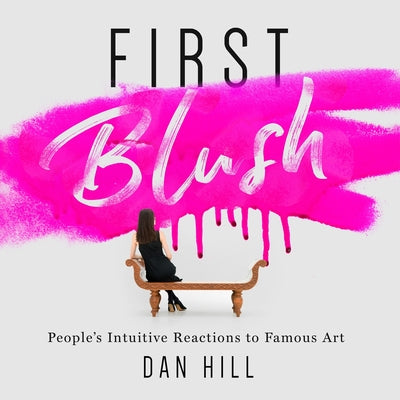 Cover Image for First Blush: People's Intuitive Reactions to Famous Art -- Dan Hill, Paperback