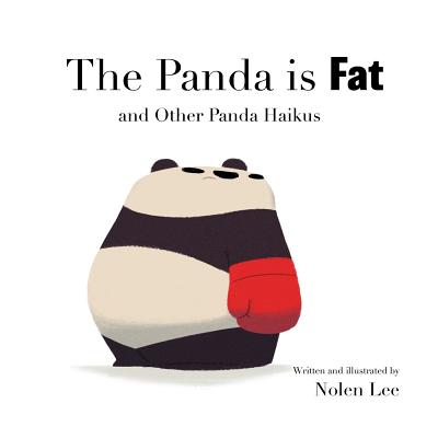 Cover Image for The Panda is Fat: And Other Panda Haikus -- Nolen Lee, Paperback