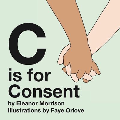 Cover Image for C is for Consent -- Eleanor Morrison, Board Books