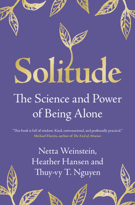 Cover Image for Solitude: The Science and Power of Being Alone -- Netta Weinstein, Hardcover