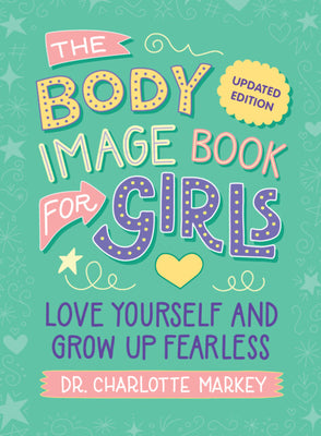 Cover Image for The Body Image Book for Girls Updated Edition: Love Yourself and Grow Up Fearless -- Charlotte Markey, Paperback