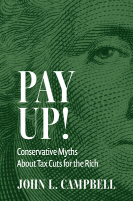 Cover Image for Pay Up!: Conservative Myths about Tax Cuts for the Rich -- John L. Campbell, Hardcover