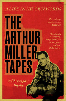 Cover Image for The Arthur Miller Tapes: A Life in His Own Words -- Christopher Bigsby, Hardcover