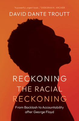 Cover Image for Reckoning the Racial Reckoning: From Backlash to Accountability After George Floyd -- David Dante Troutt, Hardcover
