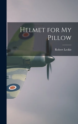 Cover Image for Helmet for My Pillow -- Robert Leckie, Hardcover