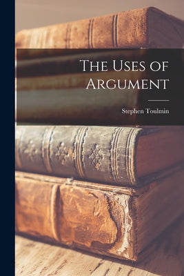 Cover Image for The Uses of Argument -- Stephen 1922-2009 Toulmin, Paperback