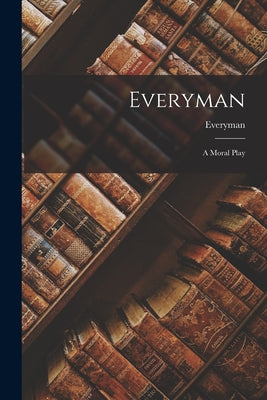 Cover Image for Everyman: A Moral Play -- Everyman, Paperback