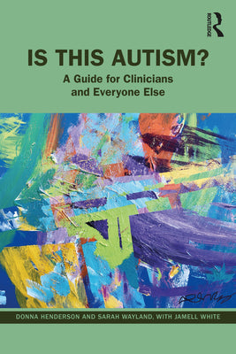 Cover Image for Is This Autism?: A Guide for Clinicians and Everyone Else -- Donna Henderson, Paperback