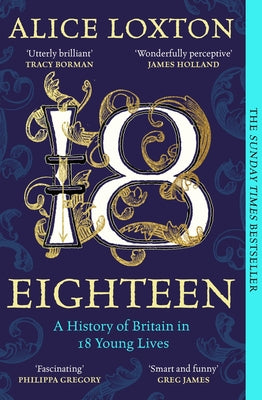 Cover Image for Eighteen: A History of Britain in 18 Young Lives -- Alice Loxton, Paperback