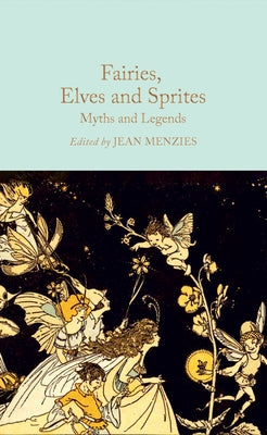 Cover Image for Fairies, Elves and Sprites: Myths and Legends -- Jean Menzies, Hardcover