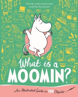 Cover Image for What Is a Moomin? an Illustrated Guide in 100 Objects -- Tove Jansson, Hardcover